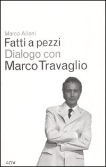 Fatti a pezzi - Marco Alloni - Marco Travaglio