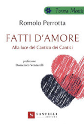 Fatti d amore. Alla luce del Cantico dei cantici