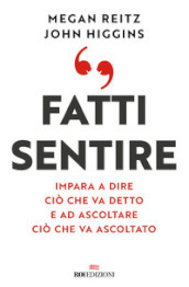 Fatti sentire. Impara a dire ciò che va detto e ad ascoltare ciò che va ascoltato