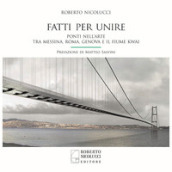 Fatti per unire. Ponti nell arte tra Messina, Roma, Genova e il fiume Kwai. Ediz. italiana e inglese