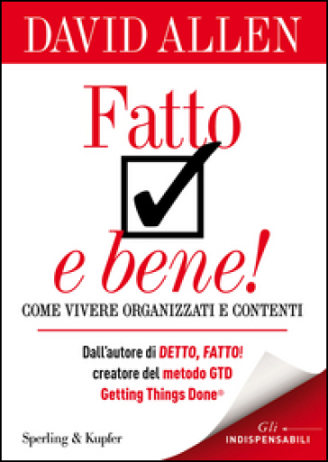 Fatto e bene! Come vivere organizzati e contenti - David Allen