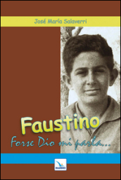 Faustino. Forse Dio mi parla