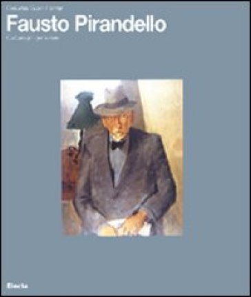 Fausto Pirandello. Catalogo generale - Claudia Gian Ferrari