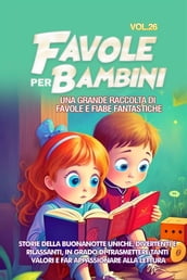 Favole per Bambini Una grande raccolta di favole e fiabe fantastiche. (Vol.26)