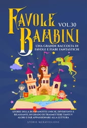 Favole per Bambini Una grande raccolta di favole e fiabe fantastiche. (Vol.30)