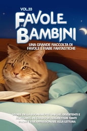 Favole per Bambini Una grande raccolta di favole e fiabe fantastiche. (Vol.33)