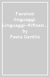 Favolosi linguaggi. Linguaggi-Riflessione linguistica. Per la 5ª classe elementare. Con e-book. Con espansione online