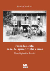 Fazendas, café, cana-de-açucar, vinha e uvas. Marchigiani in Brasile