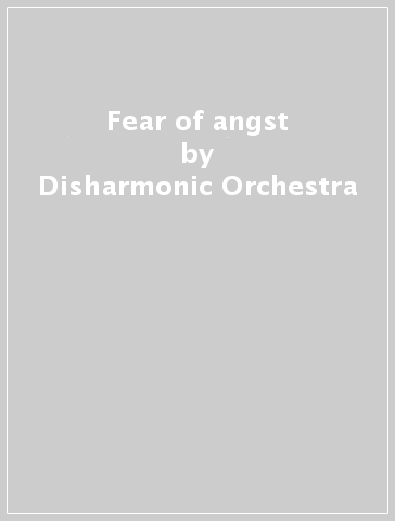 Fear of angst - Disharmonic Orchestra