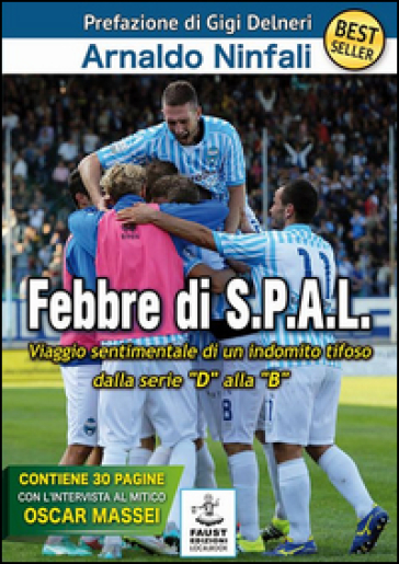 Febbre di S.P.A.L. Viaggio sentimentale di un indomito tifoso dalla serie «D» alla «B» - Arnaldo Ninfali