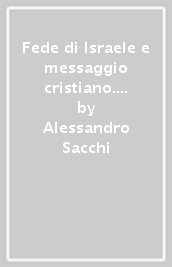 Fede di Israele e messaggio cristiano. Alle radici del cristianesimo