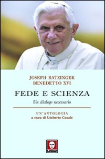 Fede e scienza. Un dialogo necessario - Benedetto XVI (Papa Joseph Ratzinger)