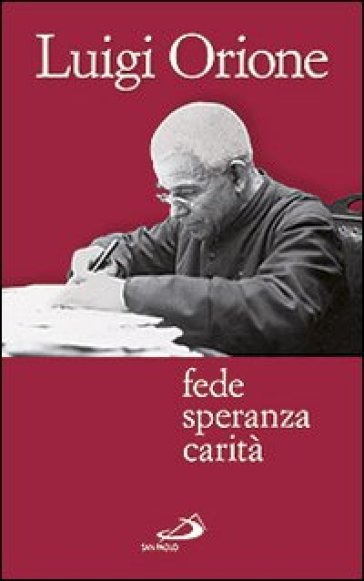 Fede speranza carità - Luigi Orione