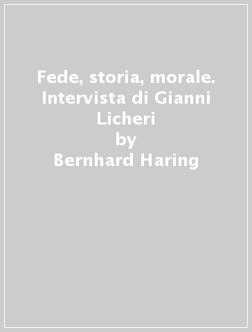 Fede, storia, morale. Intervista di Gianni Licheri - Bernhard Haring