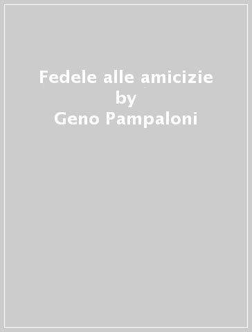 Fedele alle amicizie - Geno Pampaloni