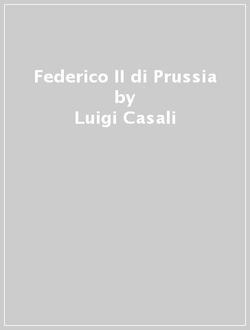 Federico II di Prussia - Luigi Casali