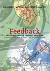 Feedback. Territori di ricerca per il progetto di architettura-Territoires de recherche pour le projet d