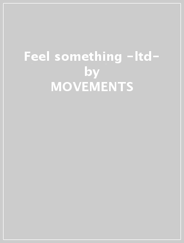 Feel something -ltd- - MOVEMENTS