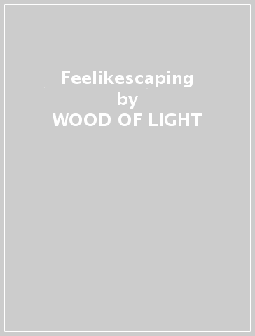 Feelikescaping - WOOD OF LIGHT