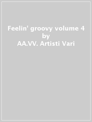 Feelin' groovy volume 4 - AA.VV. Artisti Vari