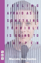 Feeling Afraid As If Something Terrible Is Going To Happen (NHB Modern Plays)