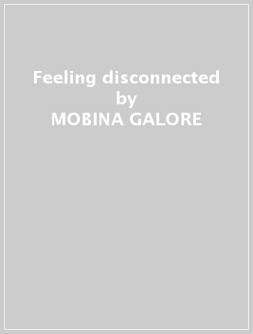 Feeling disconnected - MOBINA GALORE