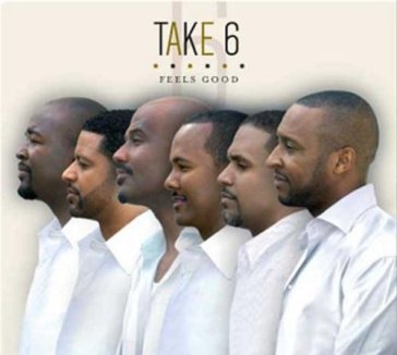 Feels good - Take 6