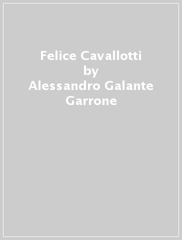 Felice Cavallotti - Alessandro Galante Garrone