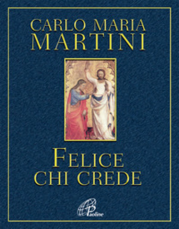 Felice chi crede - Carlo Maria Martini