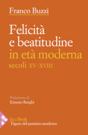 Felicità e beatitudine in età moderna (secoli XV-XVIII)