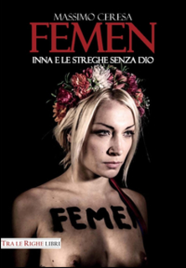 Femen. Inna e le streghe senza Dio - Massimo Ceresa