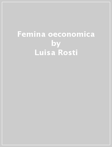 Femina oeconomica - Luisa Rosti