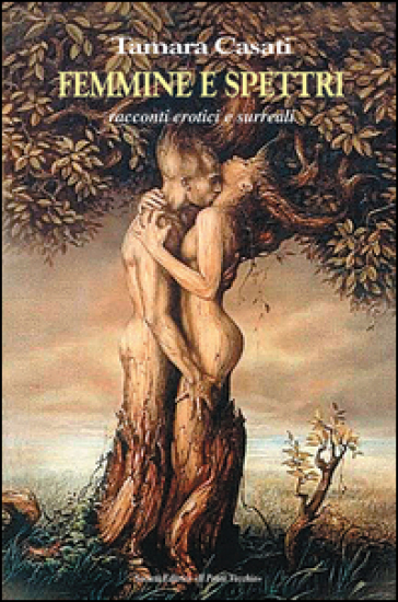 Femmine e spettri. Racconti erotici e surreali - Tamara Casati