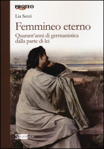 Femmineo eterno. Quarant'anni di germanistica dalla parte di lei - Lia Secci