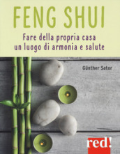 Feng shui. L arte di creare ambienti accoglienti e salutari