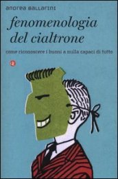 Fenomenologia del cialtrone. Come riconoscere i buoni a nulla capaci di tutto