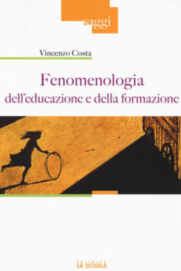 Fenomenologia dell'educazione e della formazione - Vincenzo Costa