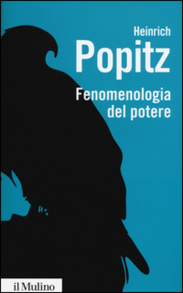 Fenomenologia del potere. Autorità, dominio, violenza, tecnica - Heinrich Popitz