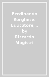 Ferdinando Borghese. Educatore, professionista e gentiluomo