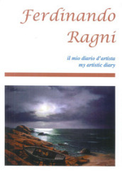 Ferdinando Righi. Il mio diario d artista-My artistic diary. Ediz. bilingue