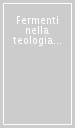 Fermenti nella teologia alle soglie del terzo millennio. Atti del 3º Simposio internazionale della Facoltà di teologia (Roma, 12-14 marzo 1997)