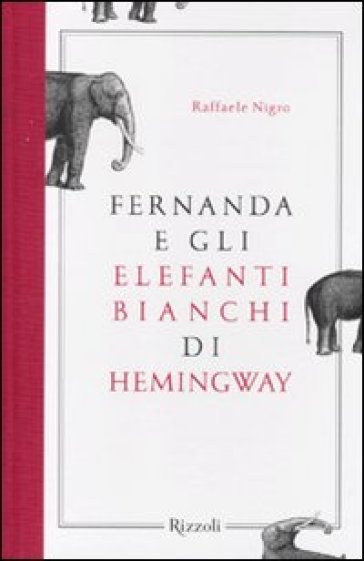 Fernanda e gli elefanti bianchi di Hemingway - Raffaele Nigro