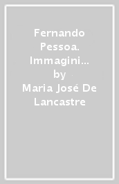 Fernando Pessoa. Immagini della sua vita