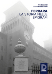 Ferrara. La storia nelle epigrafi