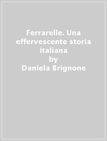 Ferrarelle. Una effervescente storia italiana - Daniela Brignone