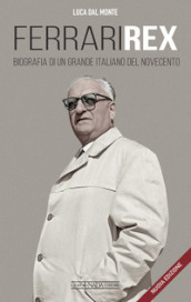 Ferrari rex. Biografia di un grande italiano del Novecento. Nuova ediz.