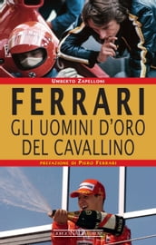 Ferrari. Gli uomini d oro del Cavallino