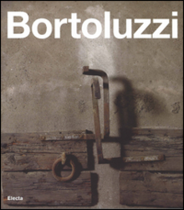 Ferruccio Bortoluzzi. Catalogo generale. Ediz. italiana e inglese - Michele Beraldo
