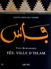 Fes, ville d Islam. Ediz. illustrata