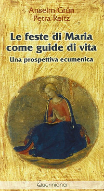 Feste di Maria come guide di vita. Una prospettiva ecumenica (Le) - Anselm Grun - Petra Reitz